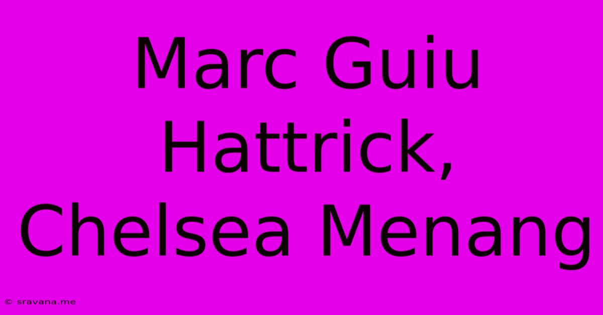 Marc Guiu Hattrick, Chelsea Menang