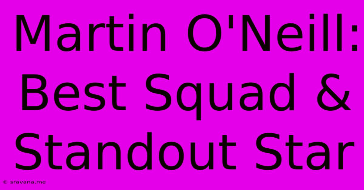 Martin O'Neill: Best Squad & Standout Star