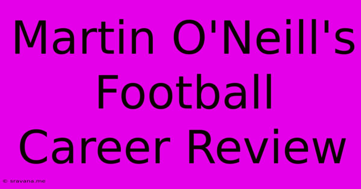 Martin O'Neill's Football Career Review