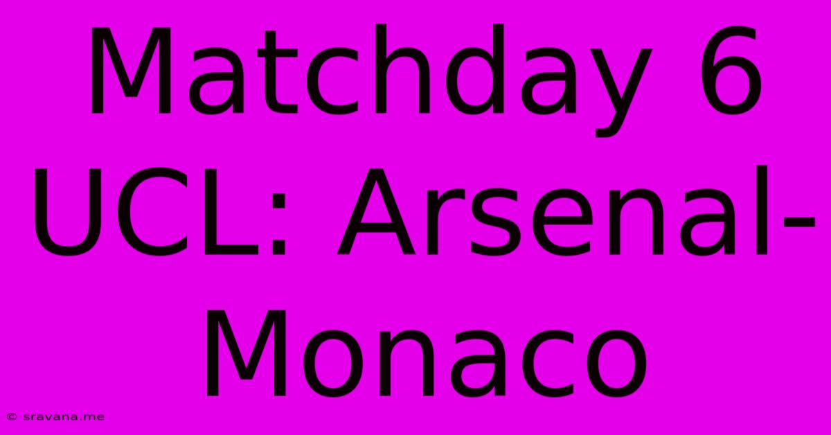 Matchday 6 UCL: Arsenal-Monaco