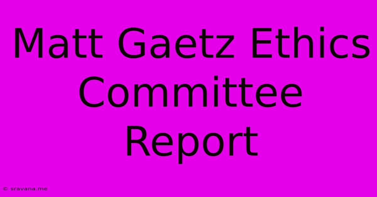 Matt Gaetz Ethics Committee Report