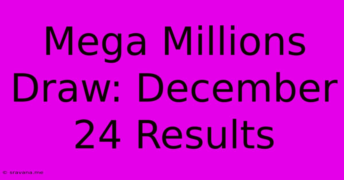 Mega Millions Draw: December 24 Results