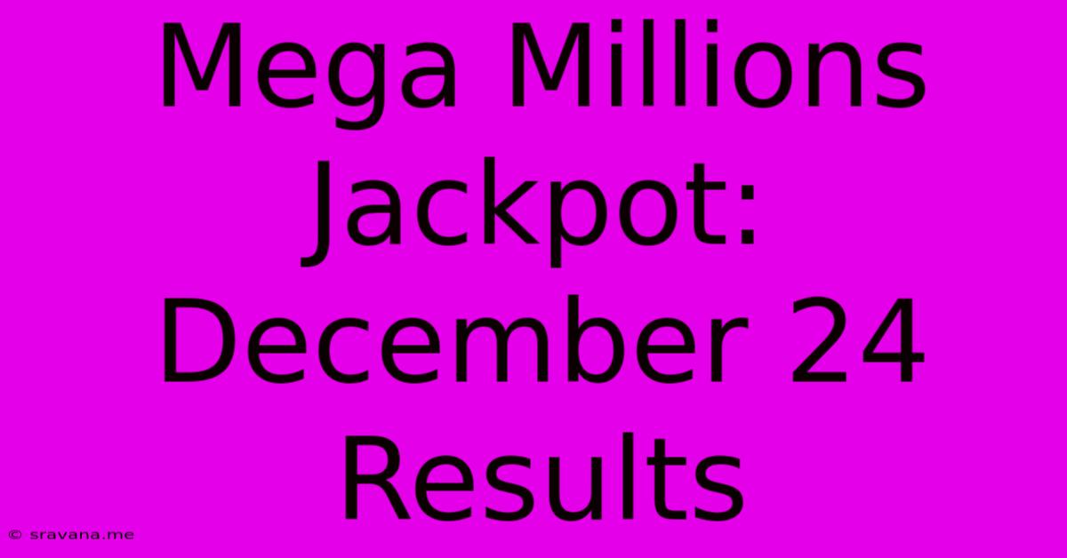 Mega Millions Jackpot: December 24 Results