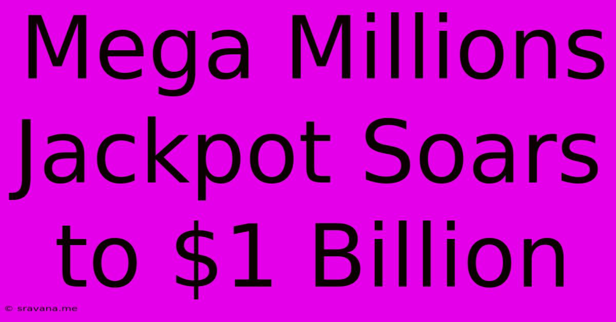 Mega Millions Jackpot Soars To $1 Billion