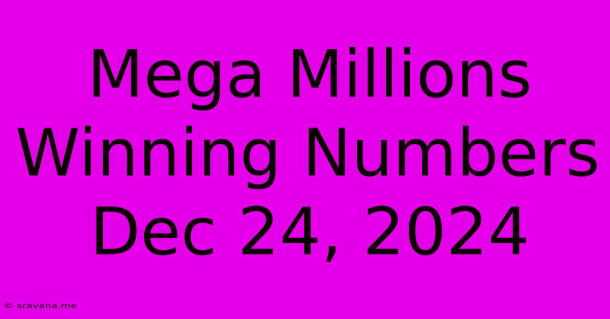 Mega Millions Winning Numbers Dec 24, 2024