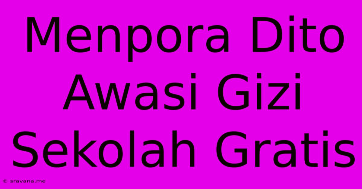 Menpora Dito Awasi Gizi Sekolah Gratis