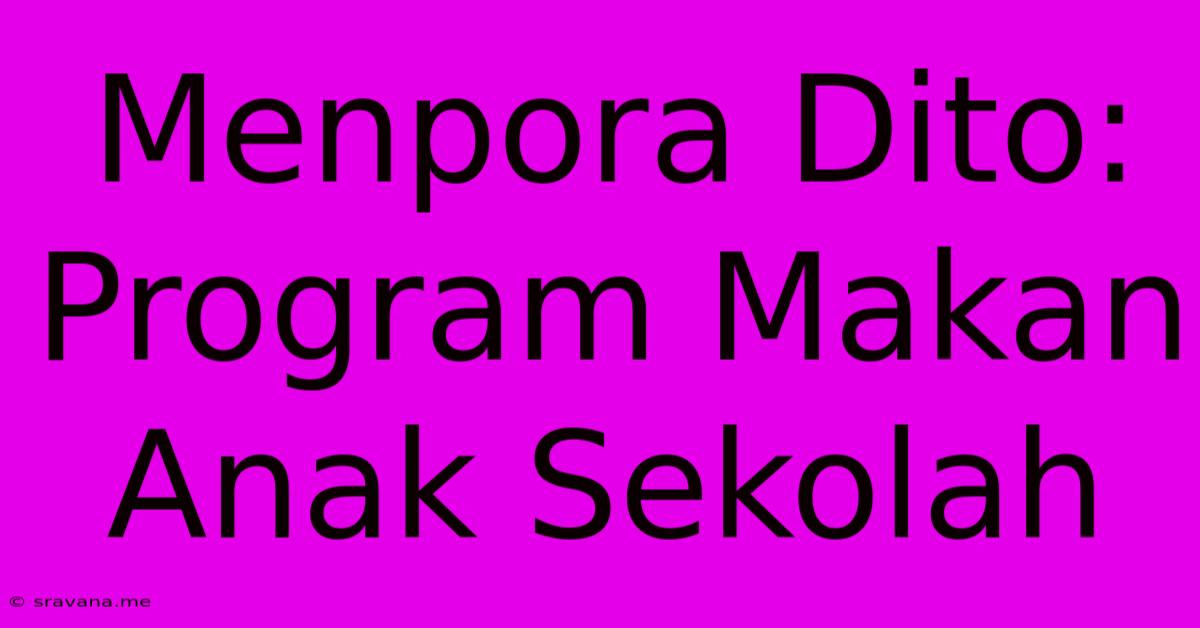 Menpora Dito: Program Makan Anak Sekolah