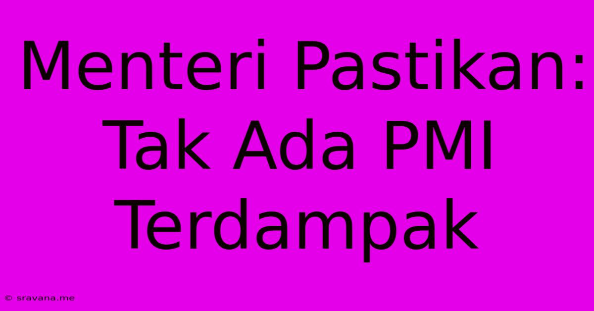 Menteri Pastikan: Tak Ada PMI Terdampak