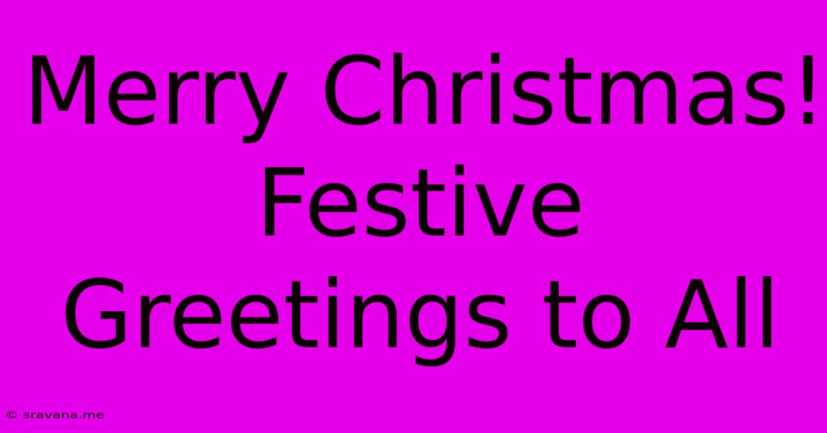 Merry Christmas! Festive Greetings To All