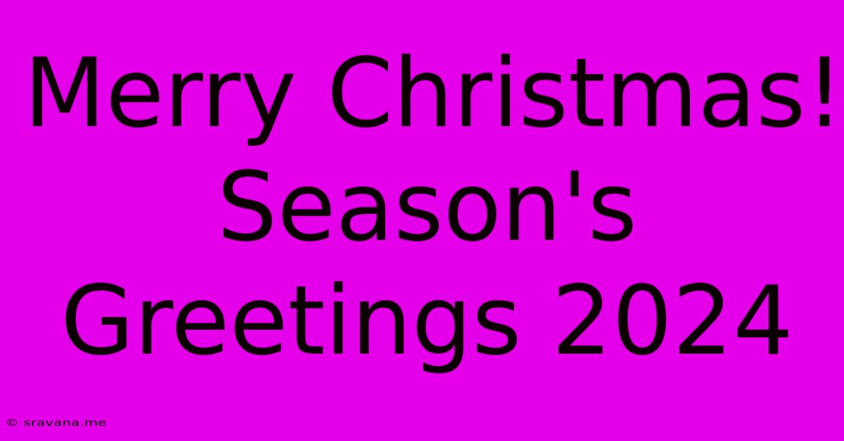 Merry Christmas! Season's Greetings 2024