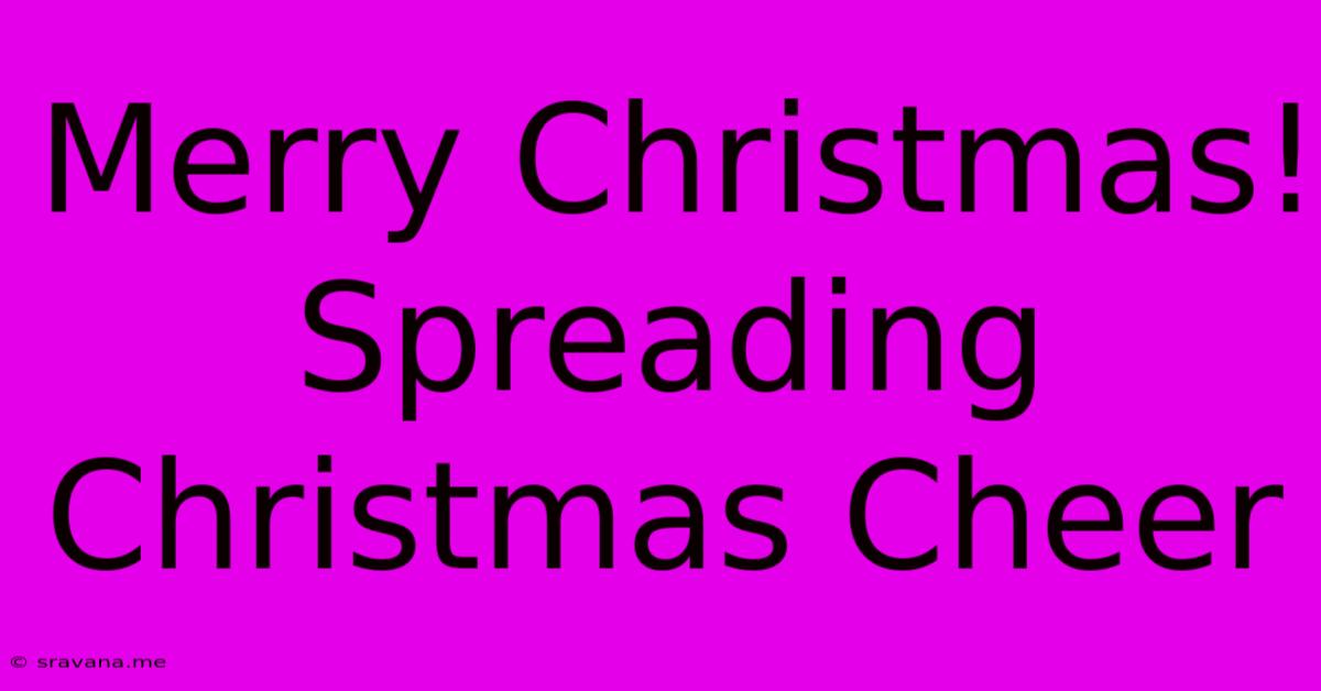 Merry Christmas! Spreading Christmas Cheer