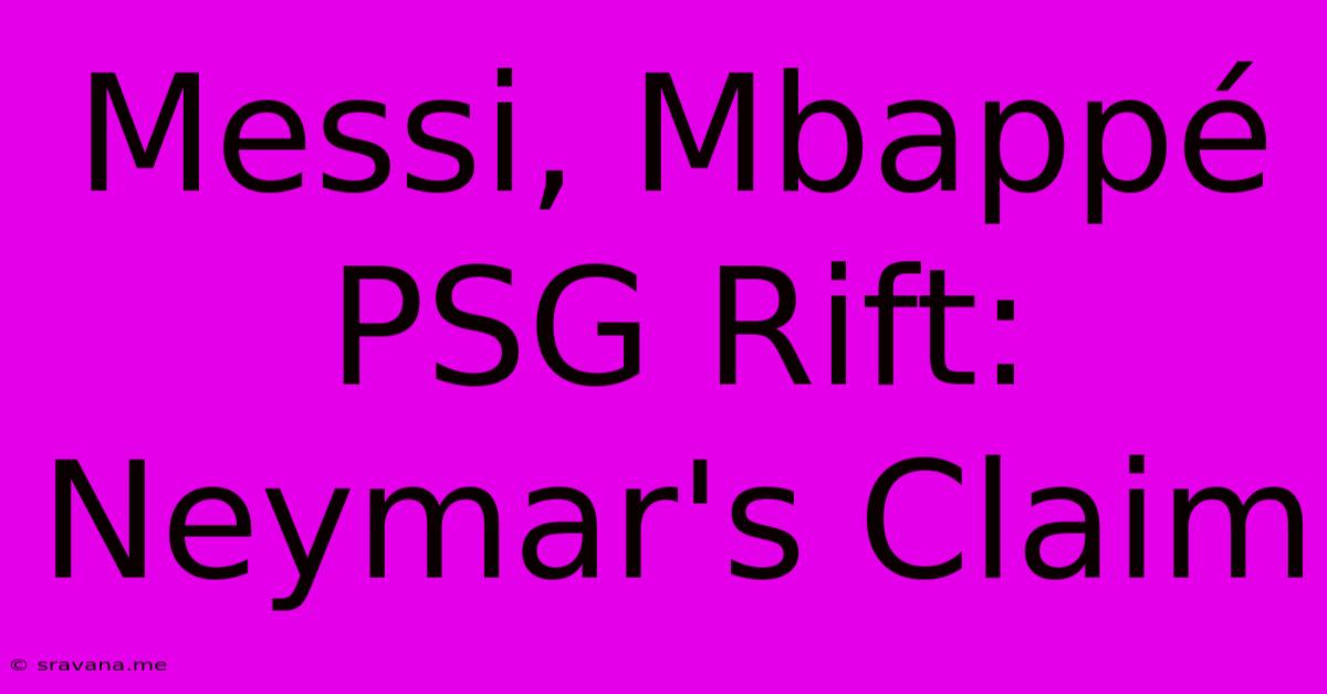Messi, Mbappé PSG Rift: Neymar's Claim