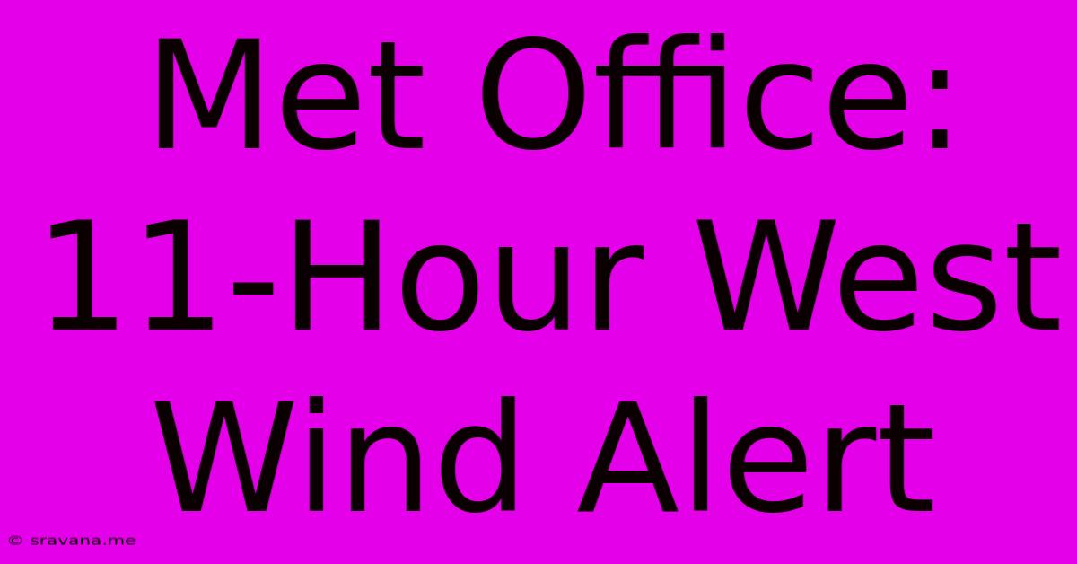 Met Office: 11-Hour West Wind Alert