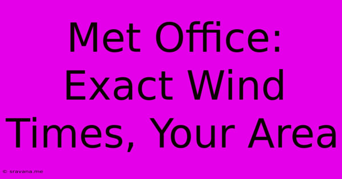 Met Office: Exact Wind Times, Your Area