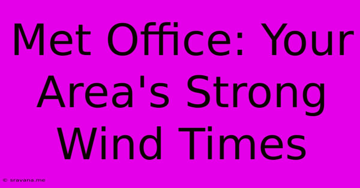 Met Office: Your Area's Strong Wind Times