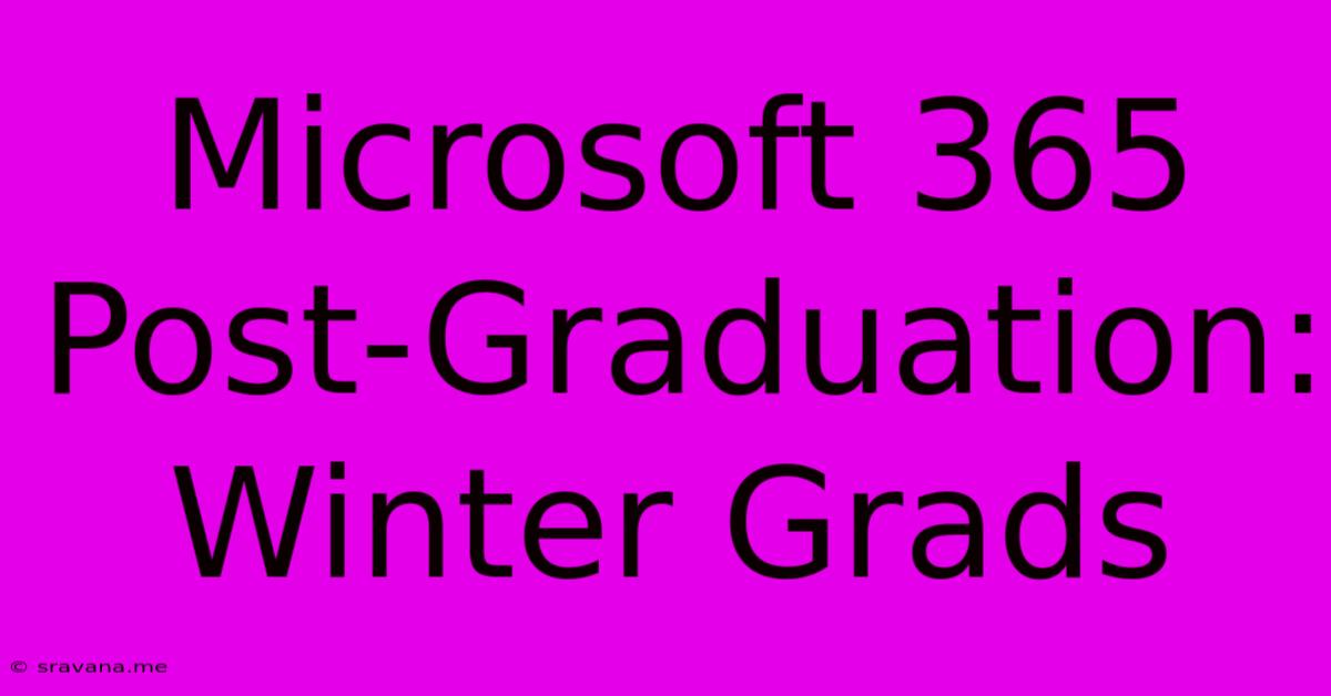 Microsoft 365 Post-Graduation: Winter Grads