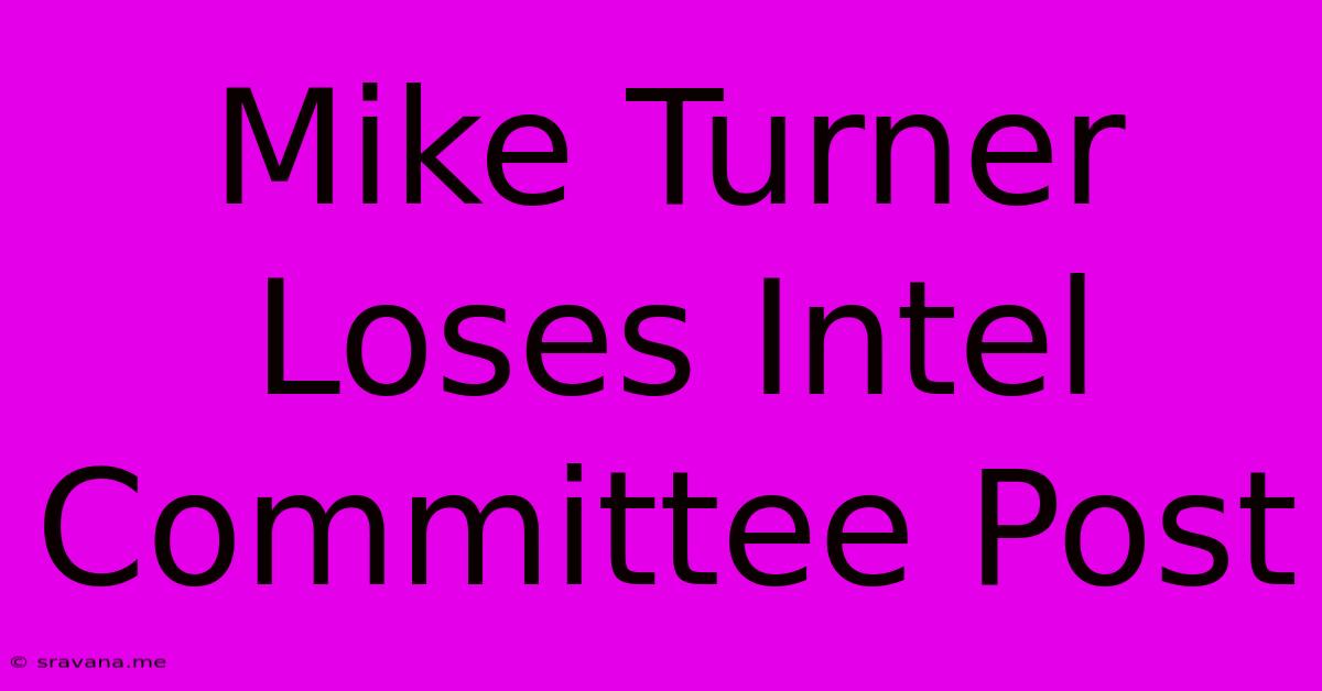 Mike Turner Loses Intel Committee Post