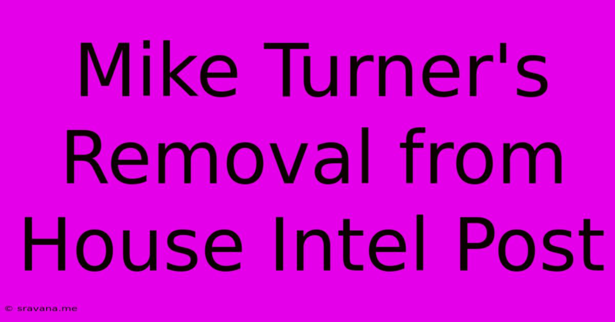 Mike Turner's Removal From House Intel Post