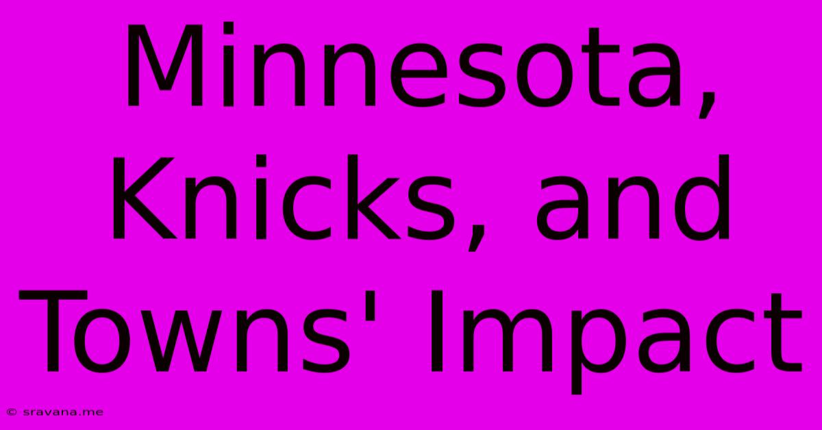 Minnesota, Knicks, And Towns' Impact