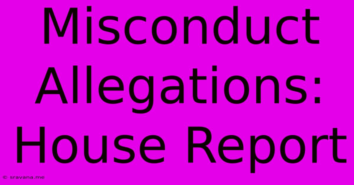 Misconduct Allegations: House Report