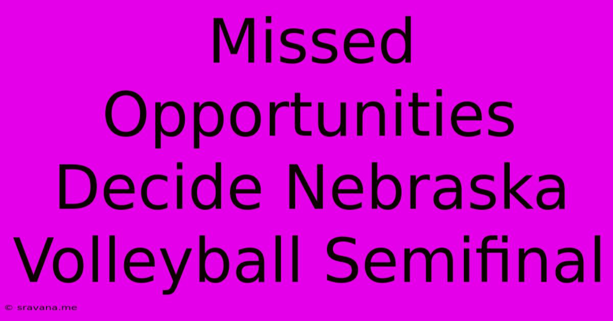 Missed Opportunities Decide Nebraska Volleyball Semifinal