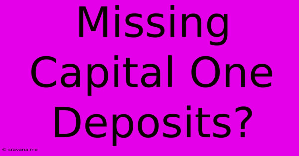 Missing Capital One Deposits?