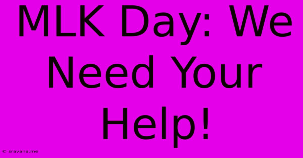 MLK Day: We Need Your Help!