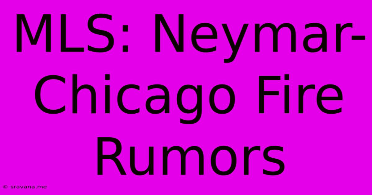 MLS: Neymar-Chicago Fire Rumors