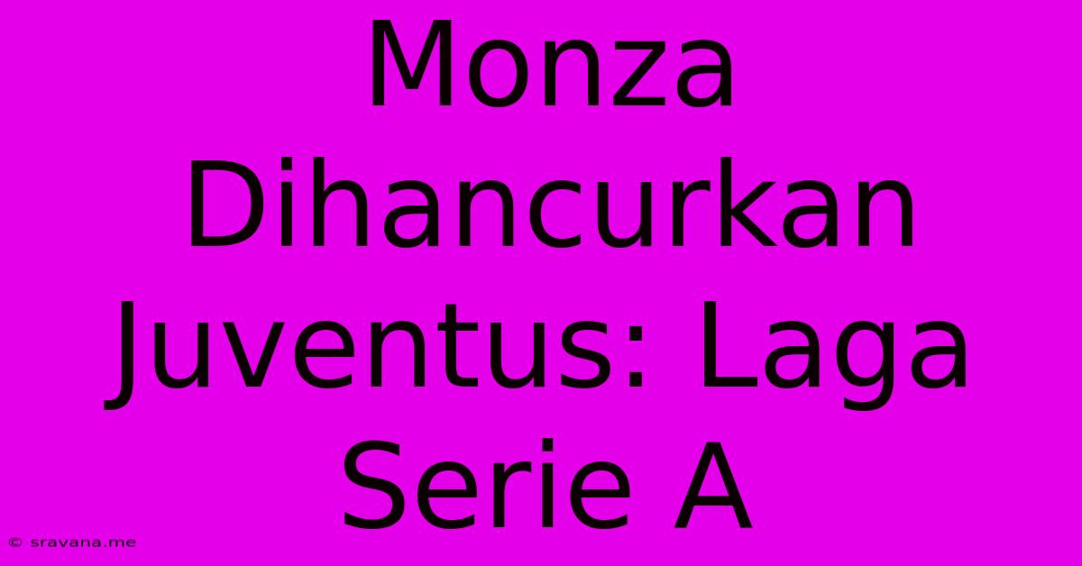 Monza Dihancurkan Juventus: Laga Serie A