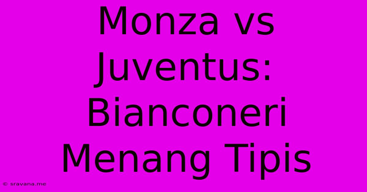 Monza Vs Juventus: Bianconeri Menang Tipis