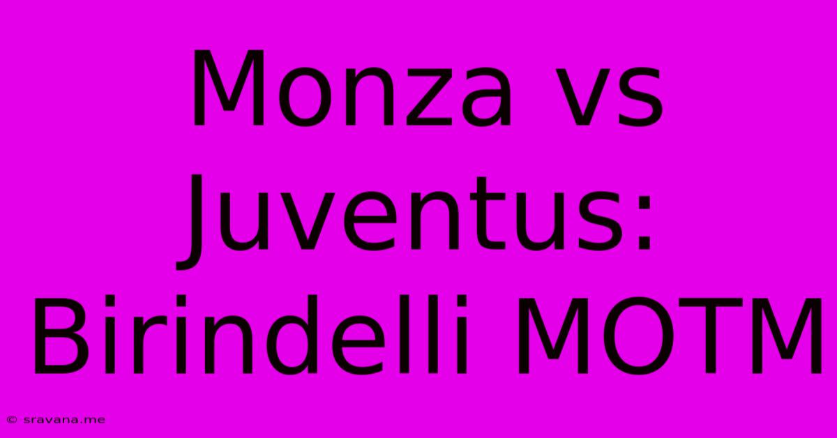 Monza Vs Juventus: Birindelli MOTM