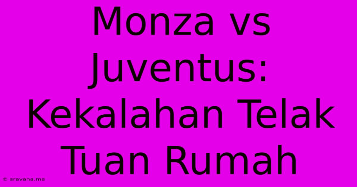 Monza Vs Juventus: Kekalahan Telak Tuan Rumah