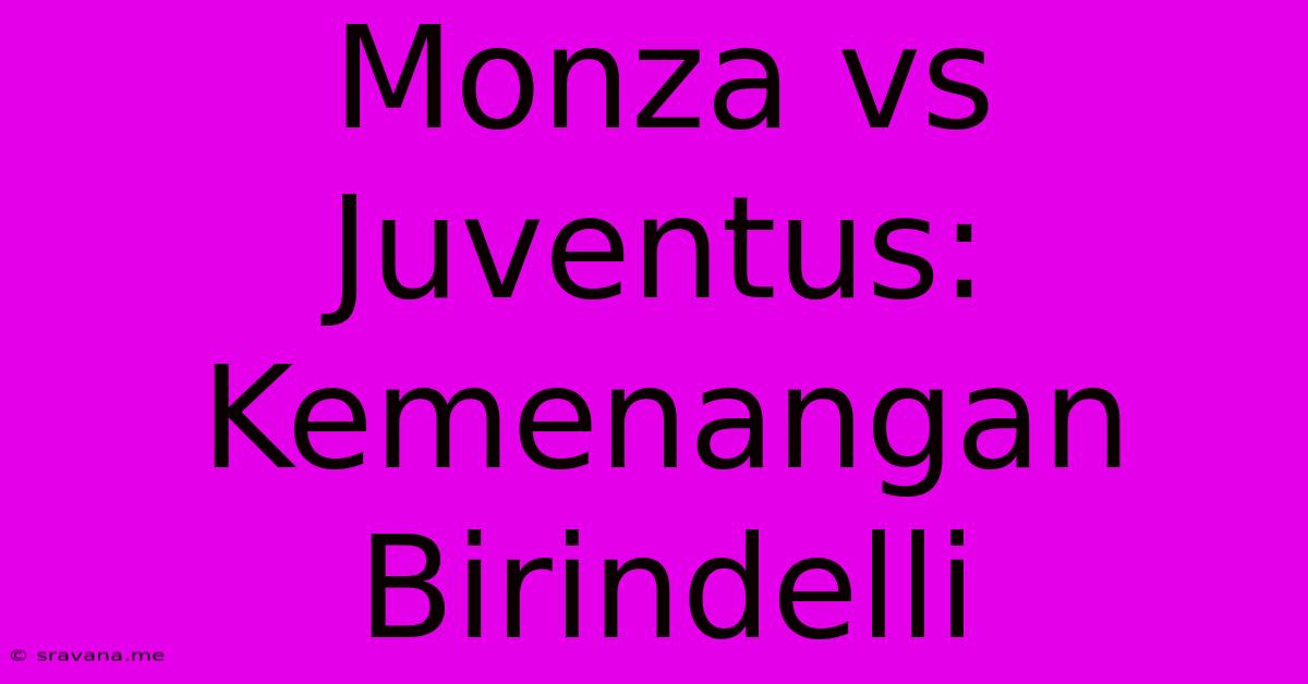 Monza Vs Juventus: Kemenangan Birindelli