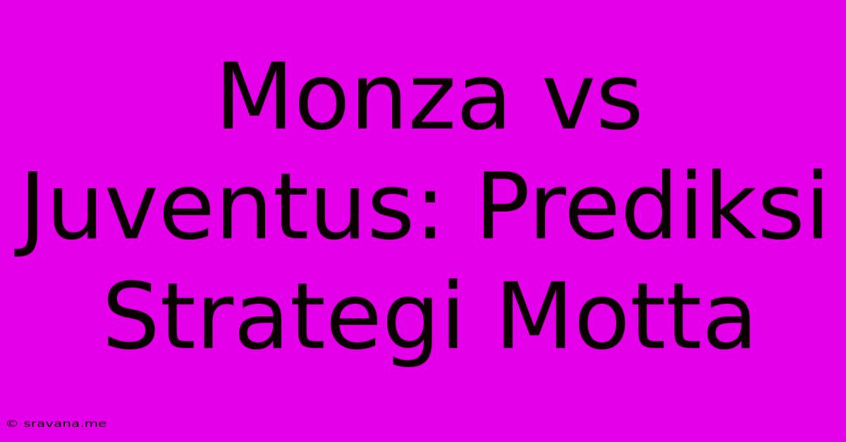 Monza Vs Juventus: Prediksi Strategi Motta