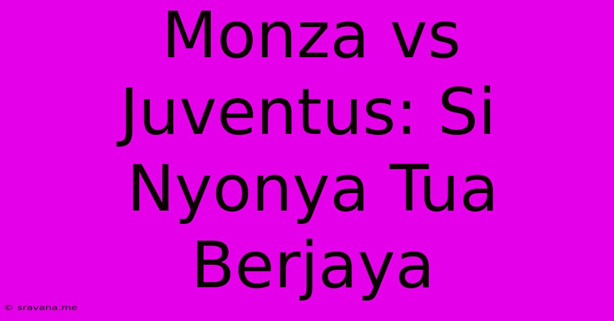 Monza Vs Juventus: Si Nyonya Tua Berjaya