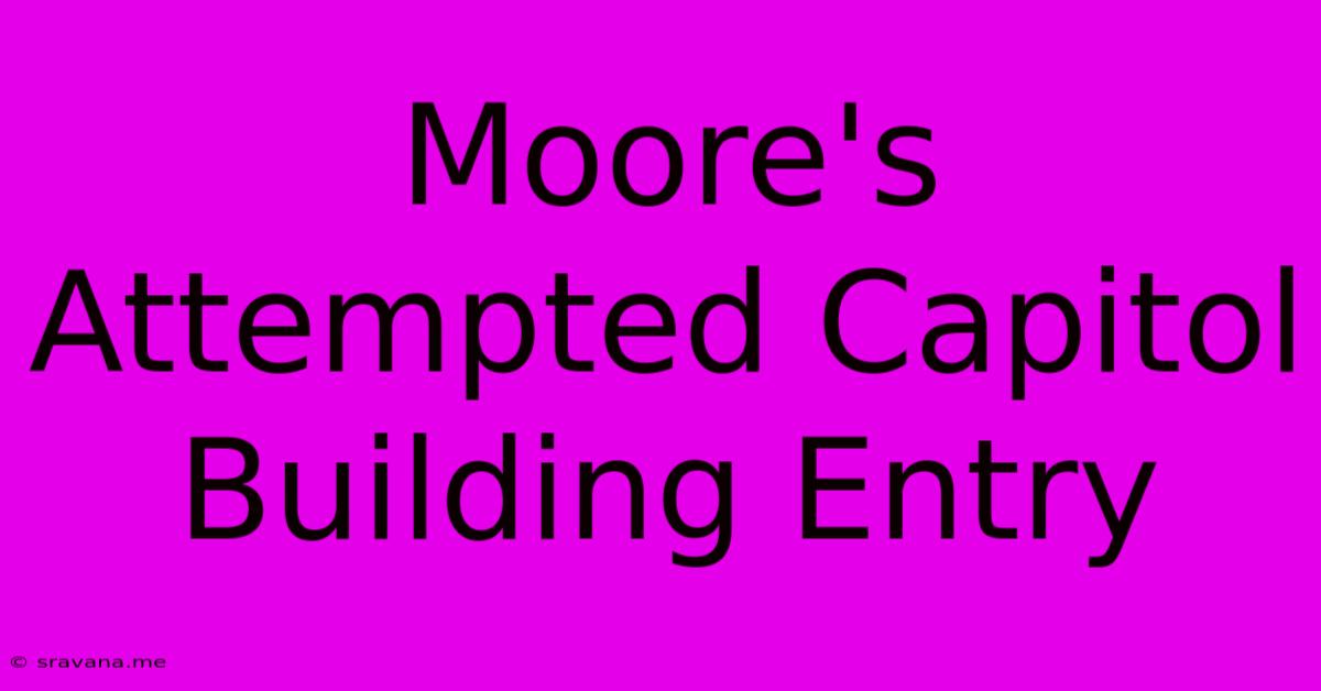 Moore's Attempted Capitol Building Entry