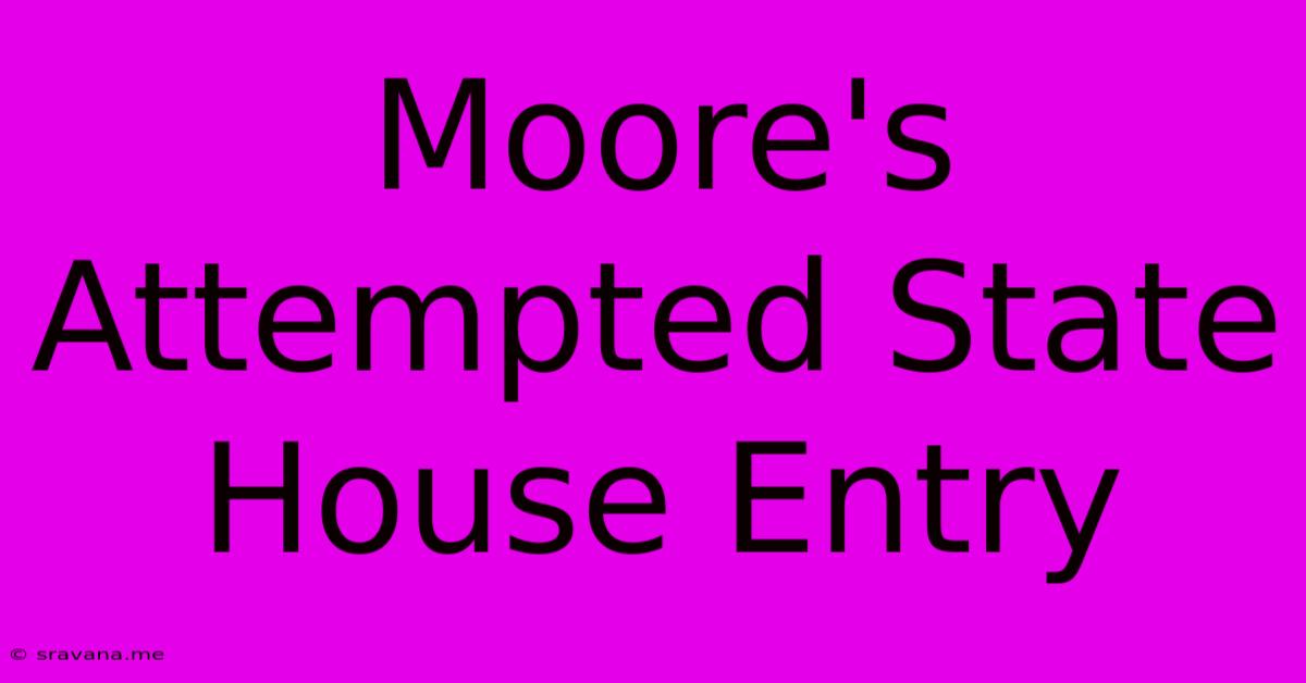 Moore's Attempted State House Entry