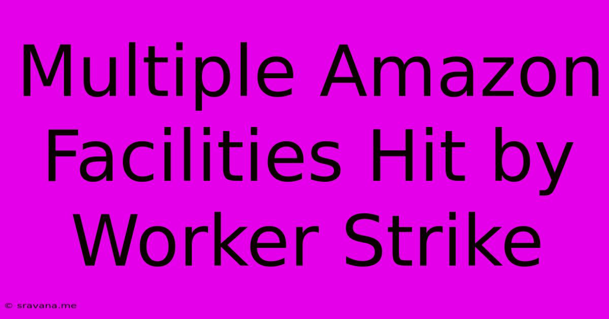 Multiple Amazon Facilities Hit By Worker Strike