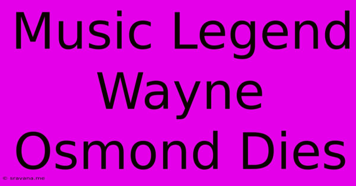 Music Legend Wayne Osmond Dies