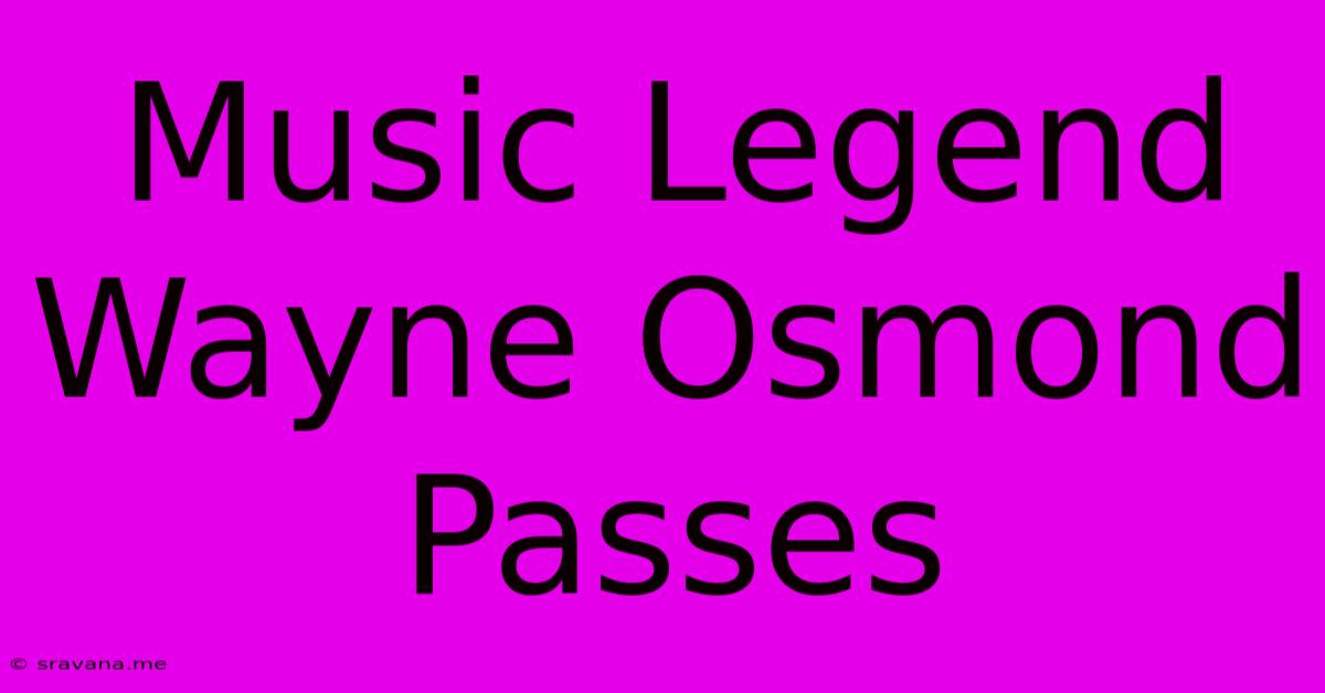 Music Legend Wayne Osmond Passes