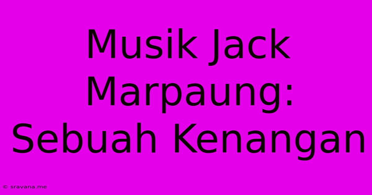 Musik Jack Marpaung: Sebuah Kenangan