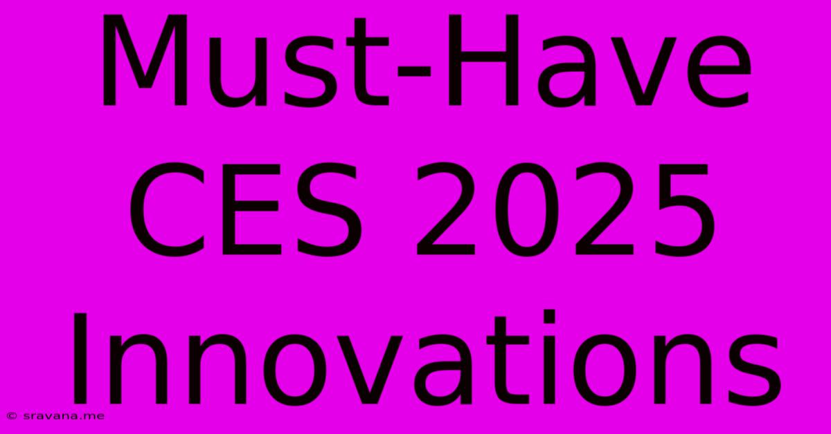 Must-Have CES 2025 Innovations