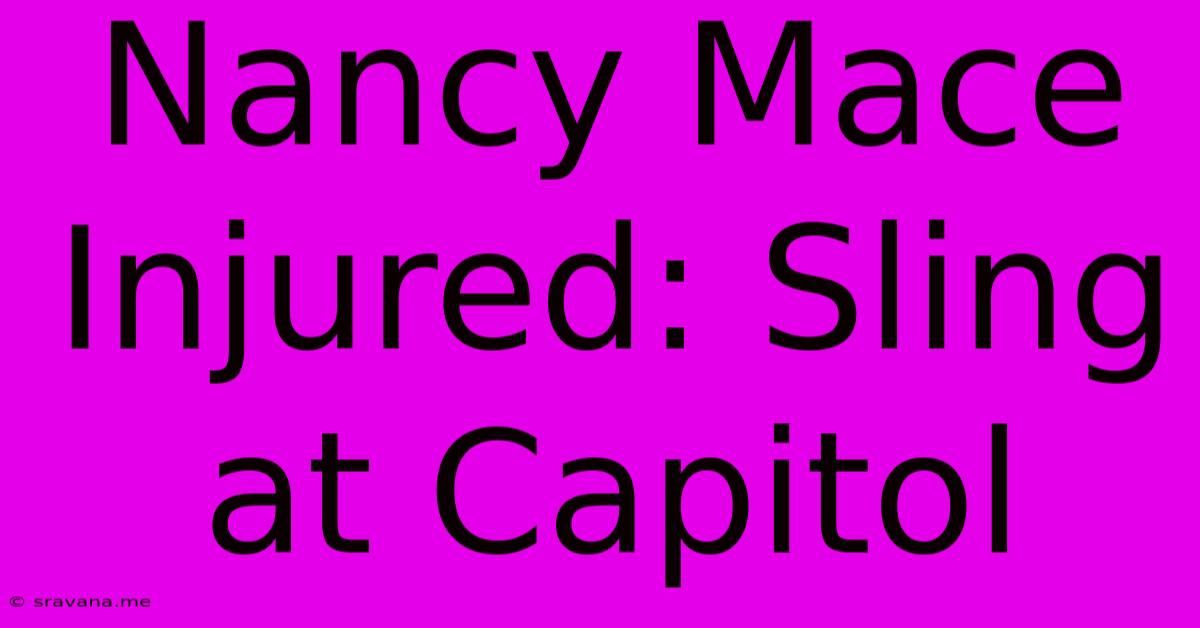 Nancy Mace Injured: Sling At Capitol