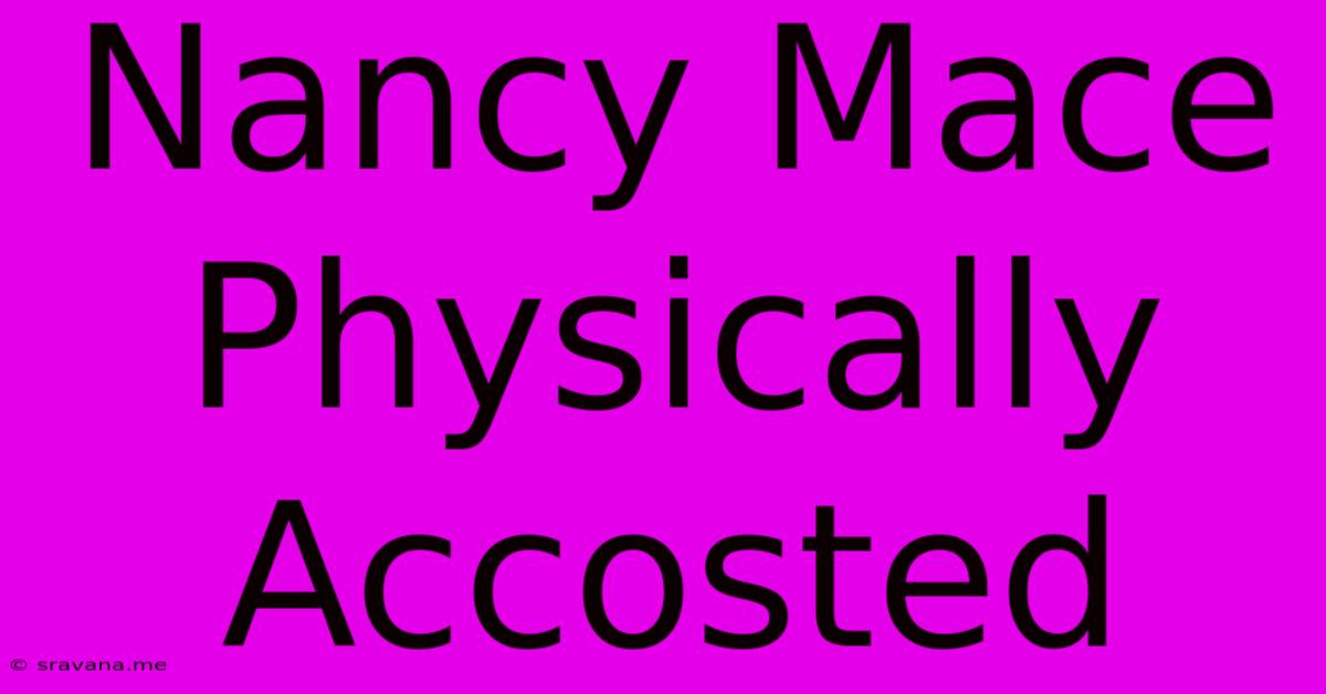 Nancy Mace Physically Accosted