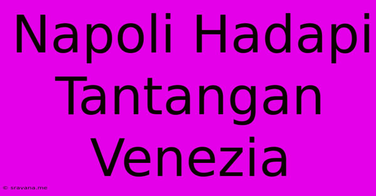 Napoli Hadapi Tantangan Venezia