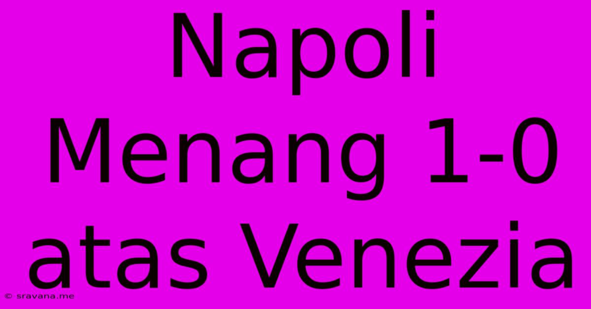 Napoli Menang 1-0 Atas Venezia