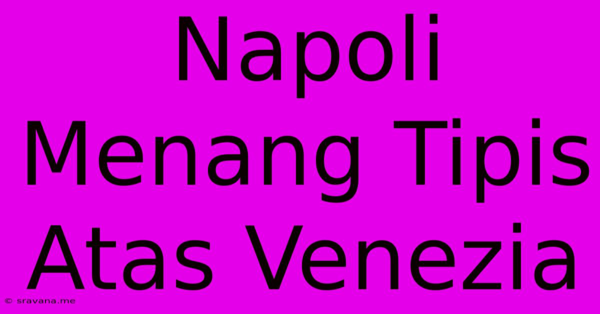 Napoli Menang Tipis Atas Venezia