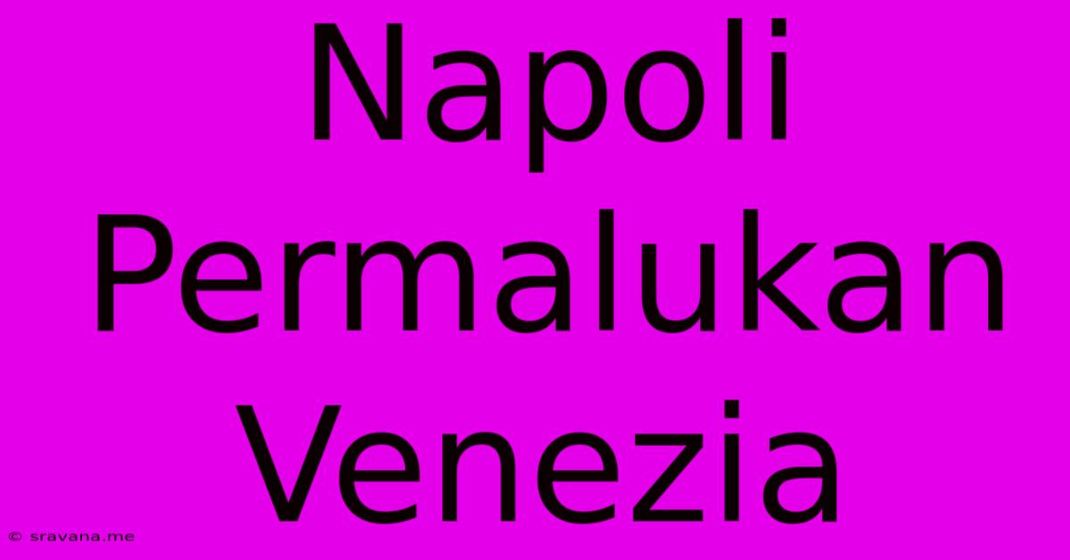 Napoli Permalukan Venezia