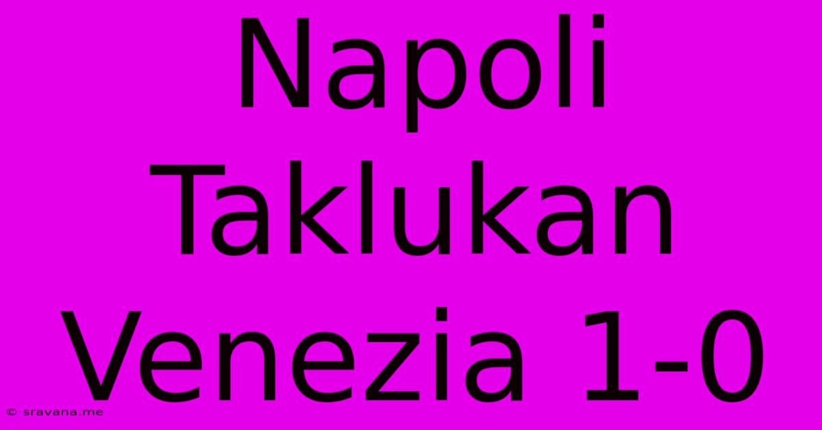 Napoli Taklukan Venezia 1-0