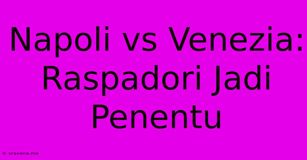 Napoli Vs Venezia: Raspadori Jadi Penentu